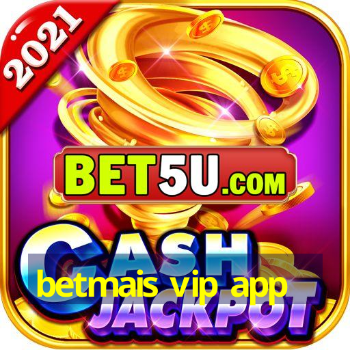 betmais vip app